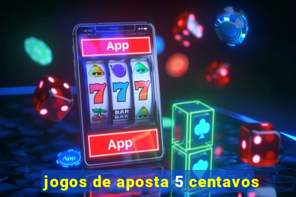 jogos de aposta 5 centavos